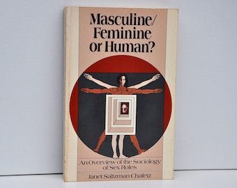 Masculine feminine or human An overview of the sociology of sex roles by Janet Saltzman Chafetz, gender studies, human behavior