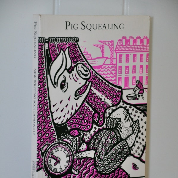 Pig Squealing, New Writing Scotland No 10 edited by Janice Galloway and Hamish Whyte 1992