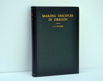 Making Disciples in Oregon by C.F. Swander, signed by the author