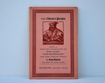 The glutton's paradise: Being a pleasant dissertation on Hans Sachs's "Schlaraffenland" and some similar Utopias by Hans Hinrichs