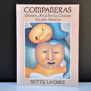 Companeras, Women, Art, and Social Change in Latin America by Betty La Duke