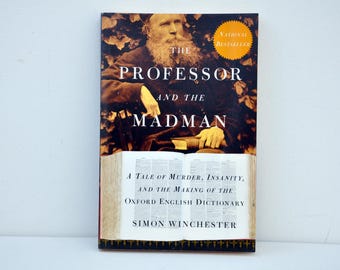 The Professor and the Madman: A Tale of Murder, Insanity and the Making of the Oxford English Dictionary by Simon Winchester
