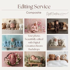 May include: A promotional image for a photography editing service. The image showcases a collage of edited newborn photos with teddy bears and babies in various poses. Text includes "Editing Service," "Composite," and "Your photo, beautifully edited with Digital Creatives Room Backdrops."