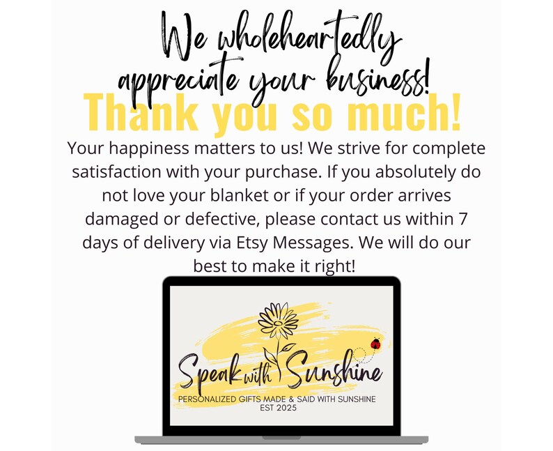 May include: A laptop screen displays text: "We wholeheartedly appreciate your business! Thank you so much!" and "Speak with Sunshine, Personalized Gifts Made & Said with Sunshine, EST 2025". The text is on a white background with yellow accents.