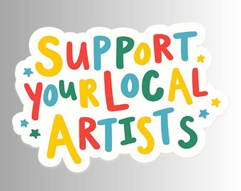 Colorful Positive Sticker, "Support Your Local Artists"