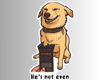 Sarcastic Funny Dog Sticker, "He's not even remotely sorry."