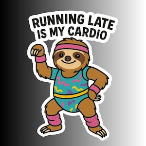 May include: A sticker featuring a cartoon sloth in a teal leotard with pink accents, a pink headband, and wrist and ankle bands. The text "RUNNING LATE IS MY CARDIO" is above the sloth.