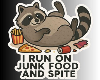 May include: A sticker featuring a cartoon raccoon lounging with a smile. Beside the raccoon are a pizza slice, fries, and a soda can. The text reads "I RUN ON JUNK FOOD AND SPITE."