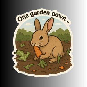 May include: A sticker featuring a brown rabbit eating a carrot in a garden setting. The text "One garden down..." is arched above the rabbit. The background includes green bushes and a blue sky.