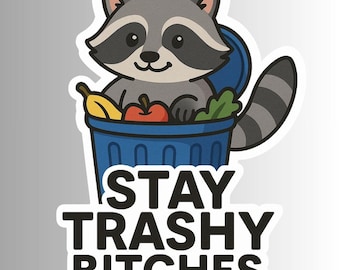 Sarcastic Funny Raccoon / Trash Panda Sticker, "STAY TRASHY BITCHES"