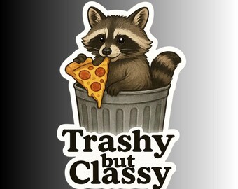 May include: A sticker featuring a raccoon sitting in a trash can and eating a slice of pizza. The raccoon is brown and gray with a black mask. The text "Trashy but Classy" is written in a bold, black font.