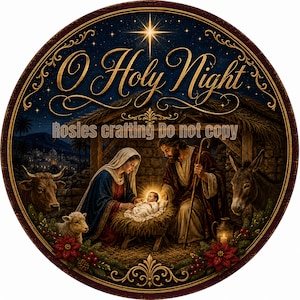 Könnte beinhalten: Ein rundes Schild mit einer Krippenszene und dem Text O Holy Night sowie Rosies crafting Do not copy. Das Bild zeigt eine Familie in einem Stall mit einer Kuh, einem Esel und einem Lamm, umgeben von Weihnachtssternen und einem Sternenhimmel.