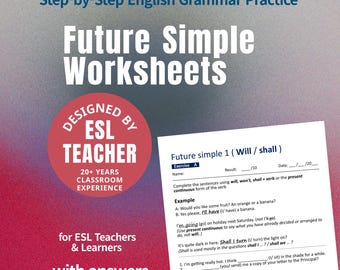 May include: A worksheet titled "Future Simple Worksheets" for English as a Second Language (ESL) teachers and learners. The worksheet includes exercises on using "will," "shall," and present continuous forms. The design includes the text "Designed by ESL Teacher" and "20+ Years Classroom Experience."
