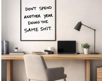 Funny Motivational Poster, “Don’t Spend Another Year Doing the Same Sh*t” Quote Print, Minimalist Typography Wall Art, Home Office Decor Gif
