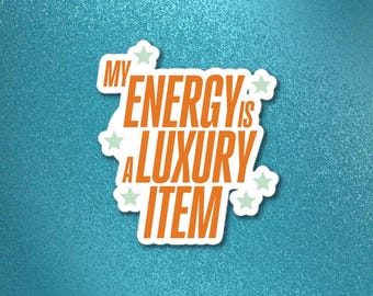 Vinyl Sticker | "My Energy is a Luxury Item"