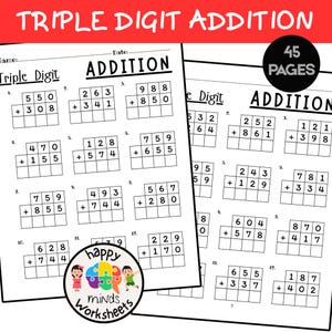 May include: A workbook page with "Triple Digit Addition" in red at the top. The page features addition problems with space for answers. A circular logo with the words "happy minds Worksheets" is in the lower left corner. The top right corner has a black circle with the words "45 pages".
