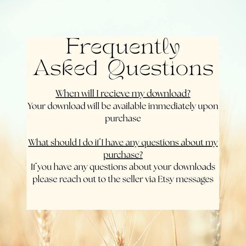 May include: A cream-colored graphic with the text "Frequently Asked Questions." The text includes answers to questions about digital downloads, such as when the download is available and how to contact the seller.
