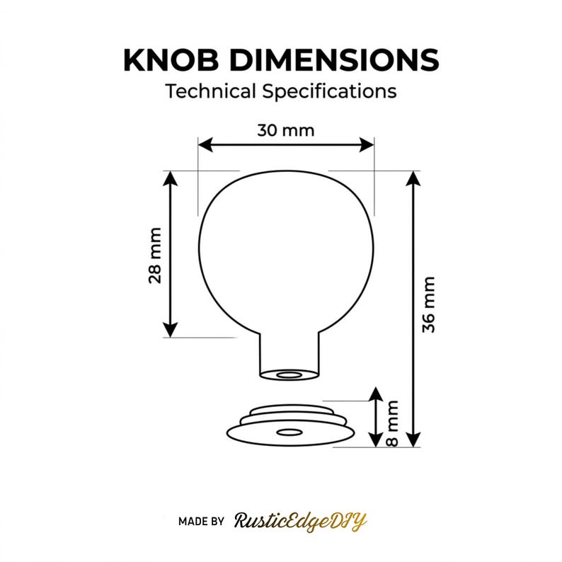 May include: A technical diagram titled KNOB DIMENSIONS Technical Specifications showing a round knob and a base plate. The knob is 30 mm wide and 28 mm tall. The total height is 36 mm, with the base plate measuring 8 mm. Made by RusticEdgeDIY.