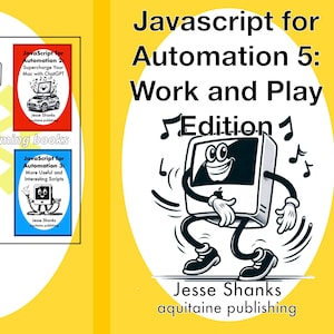 Könnte beinhalten: Gelbe Grafik mit Buchcovern und einer Computer-Cartoon-Figur. Die Bücher tragen die Titel "JavaScript for Automation" und "Apple Music Power Tips and Playlists". Der Haupttitel lautet "JavaScript for Automation 5: Work and Play Edition".