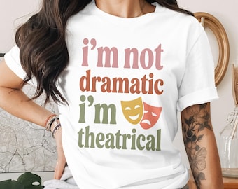 Non sono drammatico, sono teatrale PNG, detto teatrale divertente, teatro musicale, regalo per gli amanti del teatro, spettacolo teatrale di Broadway per magliette, tazze