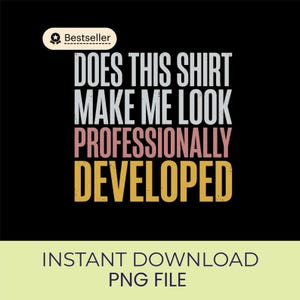 May include: A graphic design featuring the text "DOES THIS SHIRT MAKE ME LOOK PROFESSIONALLY DEVELOPED" in white, pink, and yellow block lettering against a black background, with a small white "Bestseller" badge at the top left corner.