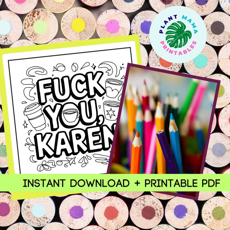 May include: A printable coloring page featuring the phrase "F*ck You, Karen" in a bold, cartoonish font. The design includes coffee cups and other doodles. The page is surrounded by a yellow border and the text "Instant Download + Printable PDF" is at the bottom.