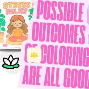 May include: A coloring book titled "Stress Relief" featuring a cartoon illustration of a person meditating. The book is next to a pink sticker with the text "Possible Outcomes of Coloring Are All Good" and a lotus flower logo.