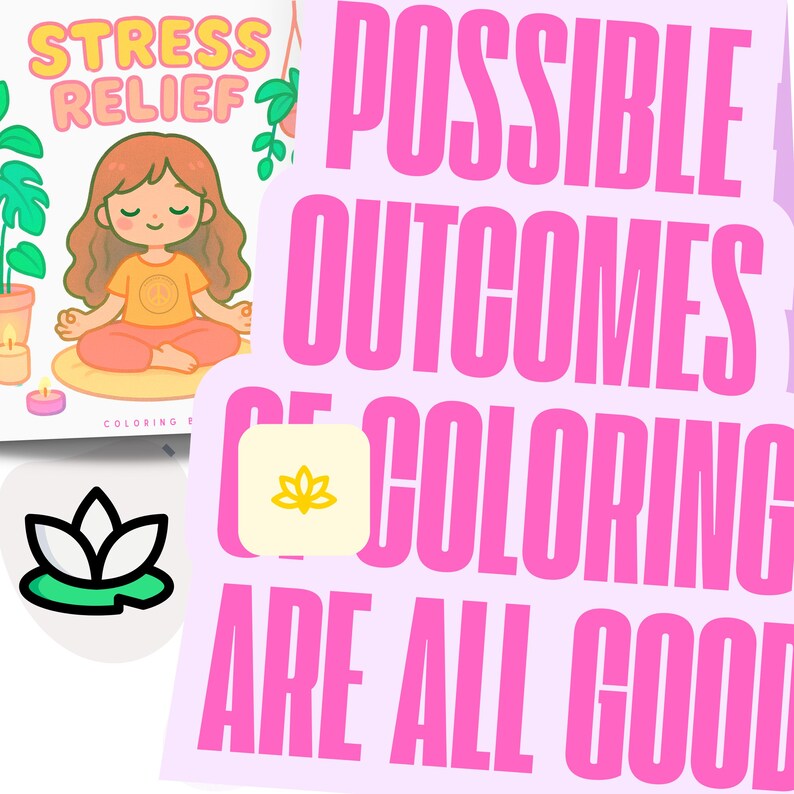 May include: A coloring book titled "Stress Relief" featuring a cartoon illustration of a person meditating. The book is next to a pink sticker with the text "Possible Outcomes of Coloring Are All Good" and a lotus flower logo.