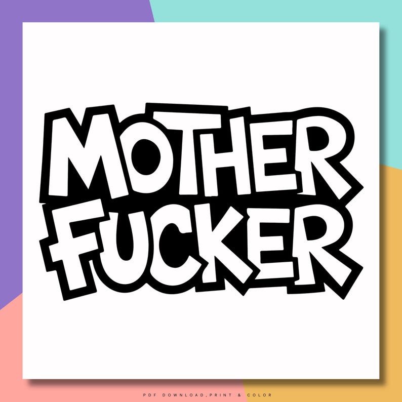 May include: Black and white graphic design with the words "MOTHER FUCKER" in bold, outlined letters. The text is centered on a white background. The bottom of the image has the text "PDF DOWNLOAD, PRINT & COLOR".