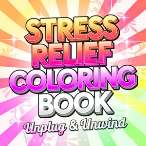 May include: A vibrant graphic for a stress relief coloring book. The title "STRESS RELIEF COLORING BOOK" is in bold, outlined letters with a gradient of orange, pink, and purple. The phrase "Unplug & Unwind" is below the title, set against a colorful background.