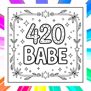 May include: Black and white square graphic with the text "420 BABE" inside a decorative border of leaves, stars, and dots. The numbers and letters are outlined in black.