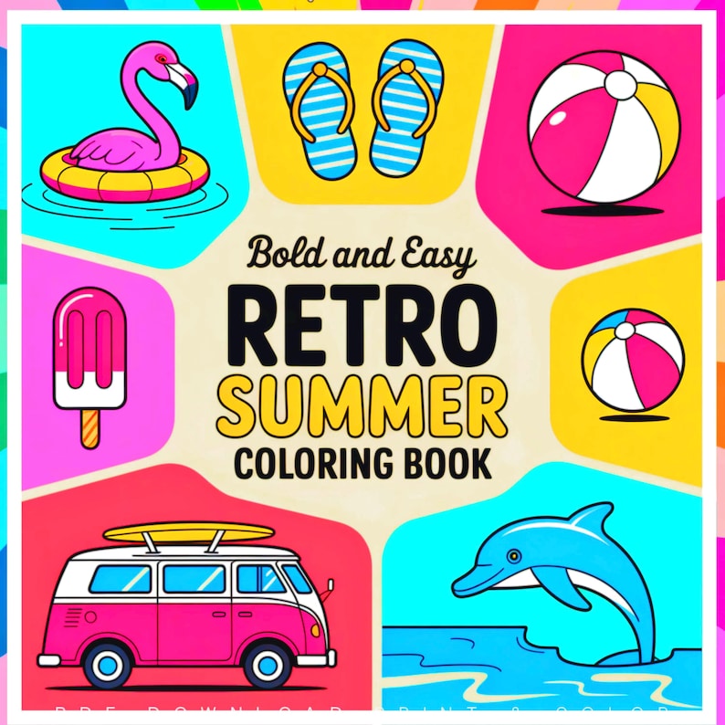 May include: A colorful illustration for a retro summer coloring book. The image features a flamingo float, flip-flops, beach balls, a popsicle, a dolphin, and a pink van with a surfboard. Text reads "Bold and Easy RETRO SUMMER COLORING BOOK."