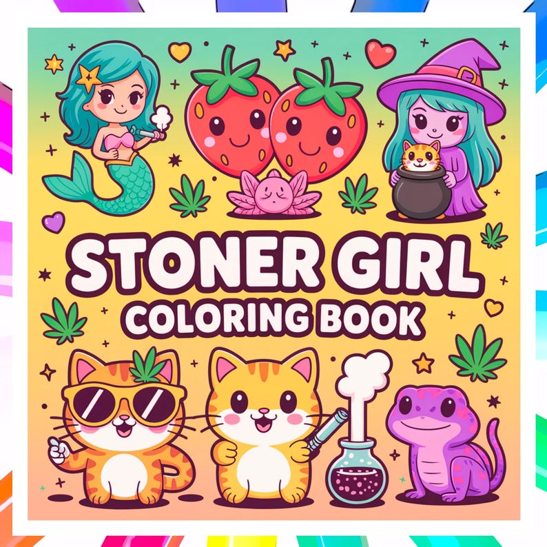 May include: A colorful "Stoner Girl Coloring Book" cover features cartoon illustrations of a mermaid, strawberries, a witch, cats, and a purple lizard. The book's title is in large, bold letters, with cannabis leaves and other whimsical elements.