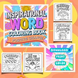 May include: A colorful digital coloring book titled "Inspirational Word Coloring Book: Positive Change." The cover features large, vibrant text. Additional pages include line art with inspirational phrases like "Embrace Growth" and "Welcome Change."