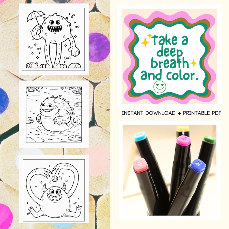 May include: Three black and white printable coloring pages featuring cute monster illustrations. The text "Take a deep breath and color." is in a pink, green, and brown frame.  The image also shows five black markers with different colored caps.