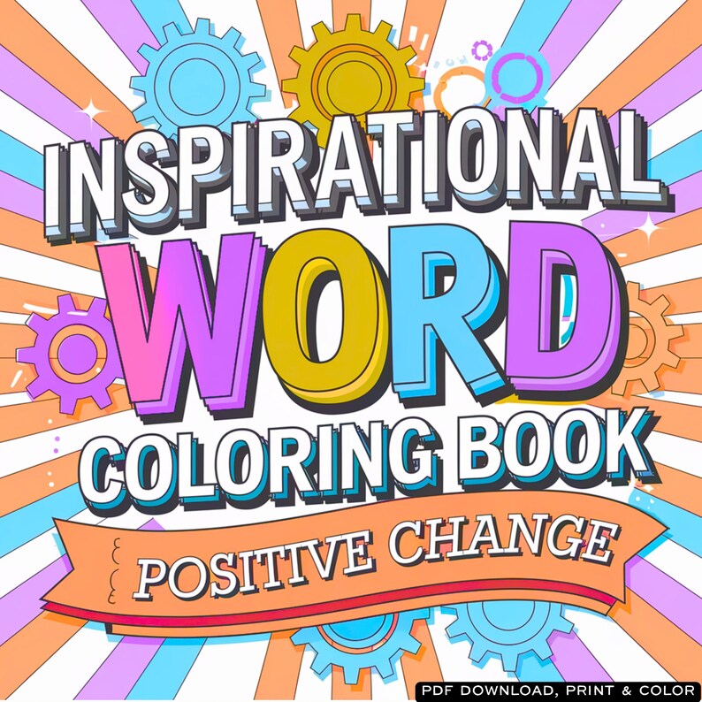 May include: A colorful book cover with the words "INSPIRATIONAL WORD COLORING BOOK" in large, bold letters. The cover features a vibrant design with gears and the phrase "POSITIVE CHANGE" on a banner.