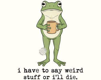 Have to Say Weird Stuff Or I'll Die Frog Drinking Coffee Sarcastic Humor Png