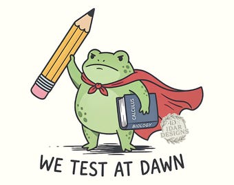 We Test At Dawn Funny Teacher Frog Test Day Humor Png