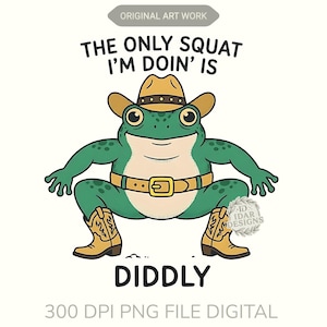 Może przedstawiać: Zielona, kreskówkowa żaba w kapeluszu, pasku i butach kowbojskich, w pozycji kucznej. Tekst brzmi: "THE ONLY SQUAT I'M DOIN' IS DIDDLY". Obraz to cyfrowy wydruk artystyczny.