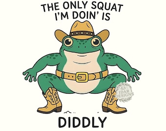 The Only Squat I'm Doin' Is Diddly Funny Cowboy Frog Sarcastic Gym Workout Png