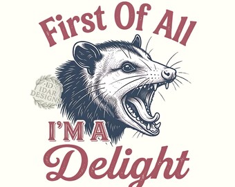 First Of All I'm A Delight Vintage Possum Funny Retro Png