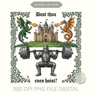 Pu&ograve; includere: Illustrazione digitale di un cavaliere che solleva un bilanciere, con un castello e dei draghi sullo sfondo. Il testo recita "Dost thou even hoist?" e "Original Art Work". L'immagine &egrave; incorniciata con un bordo floreale. File PNG 300 DPI.