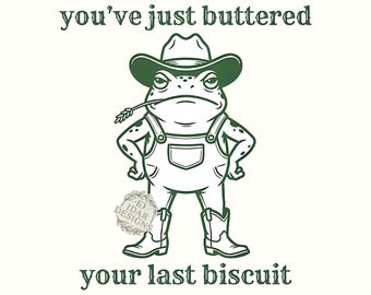 You've Just Buttered Your Last Biscuit Funny Cowboy Frog Meme Last Haw Png