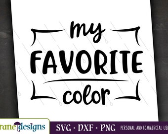 My Favorite Color svg, Color svg, Favorite svg, Toddler, Kids, Fun, Cricut, Silhouette, Cut file, Png, Dxf, Digital File