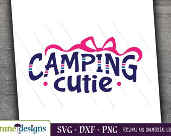 Camping Cutie svg, Summer, Weekend, Travel, Outside, Road Trip, Hiking, Girl, Toddler, Cricut, Silhouette, Cut file, Png, Dxf, Digital File