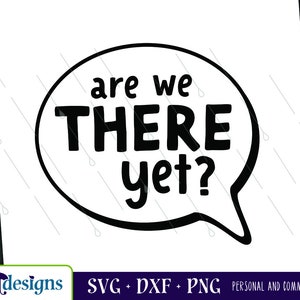 Are We There Yet svg, Summer svg, Road Trip svg, Travel svg, Vacation, Cricut, Silhouette, Cut file, Png, Dxf, Digital File