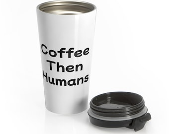 Kubek podróżny Coffee Then Humans | Zabawny cytat o kawie ze stali nierdzewnej