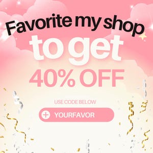 May include: A pink and white promotional graphic with the text "Favorite my shop to get 40% OFF". Includes a pink button with the text "YOURFAVOR" and decorative confetti and ribbons.