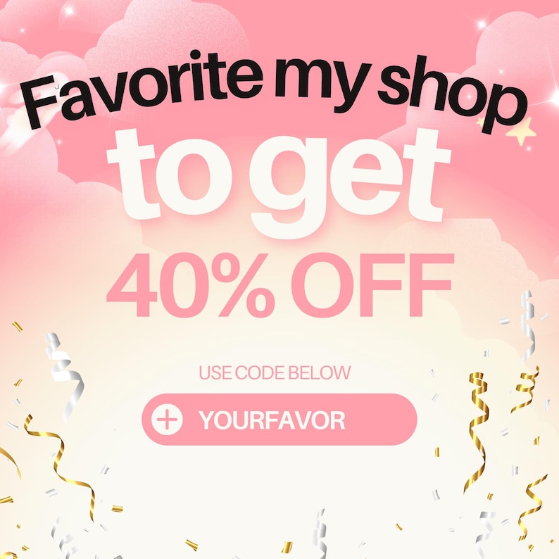 May include: A pink and white promotional graphic with the text "Favorite my shop to get 40% OFF". Includes a pink button with the text "YOURFAVOR" and decorative confetti and ribbons.