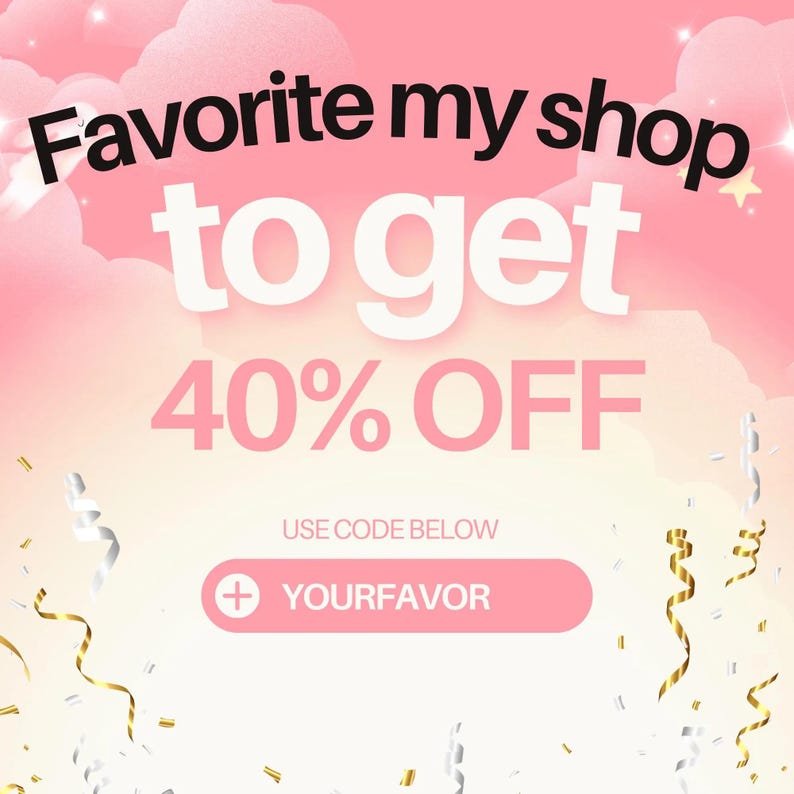 May include: A pink graphic advertisement featuring the text Favorite my shop to get 40% OFF, with the instruction USE CODE BELOW and a pink button containing a plus symbol and the text YOURFAVOR, decorated with gold and silver confetti streamers.
